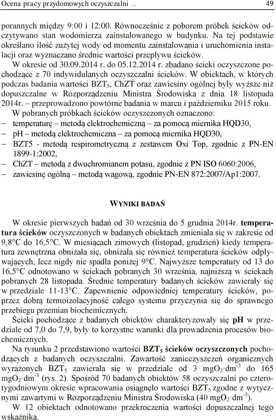 do 05.12.2014 r. zbadano ścieki oczyszczone pochodzące z 70 indywidulanych oczyszczalni ścieków.