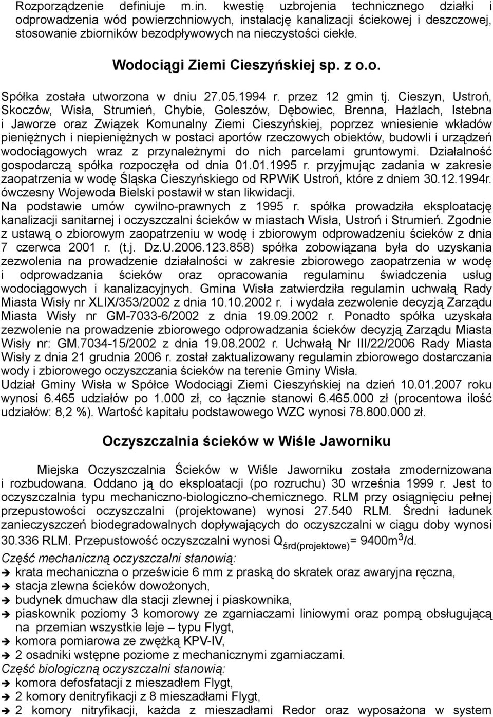 Wodociągi Ziemi Cieszyńskiej sp. z o.o. Spółka została utworzona w dniu 27.05.1994 r. przez 12 gmin tj.