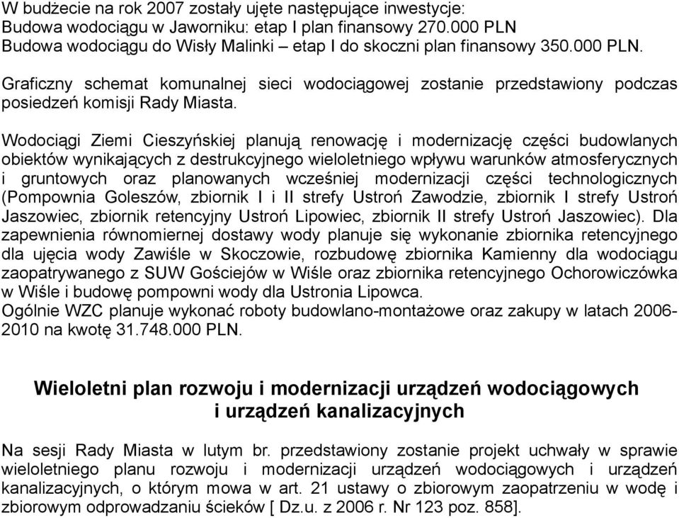 Wodociągi Ziemi Cieszyńskiej planują renowację i modernizację części budowlanych obiektów wynikających z destrukcyjnego wieloletniego wpływu warunków atmosferycznych i gruntowych oraz planowanych