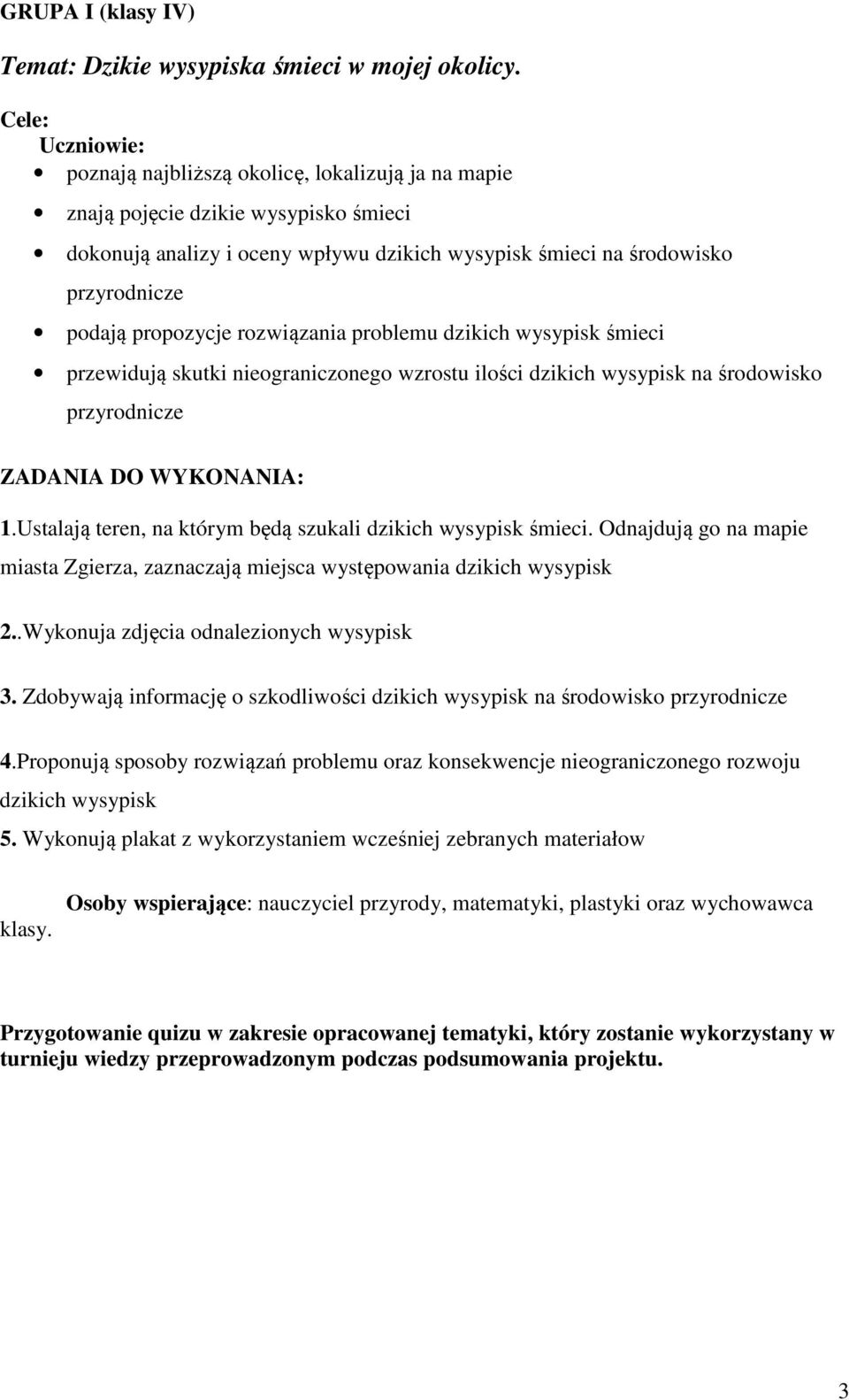 rozwiązania problemu dzikich wysypisk śmieci przewidują skutki nieograniczonego wzrostu ilości dzikich wysypisk na środowisko przyrodnicze 1.