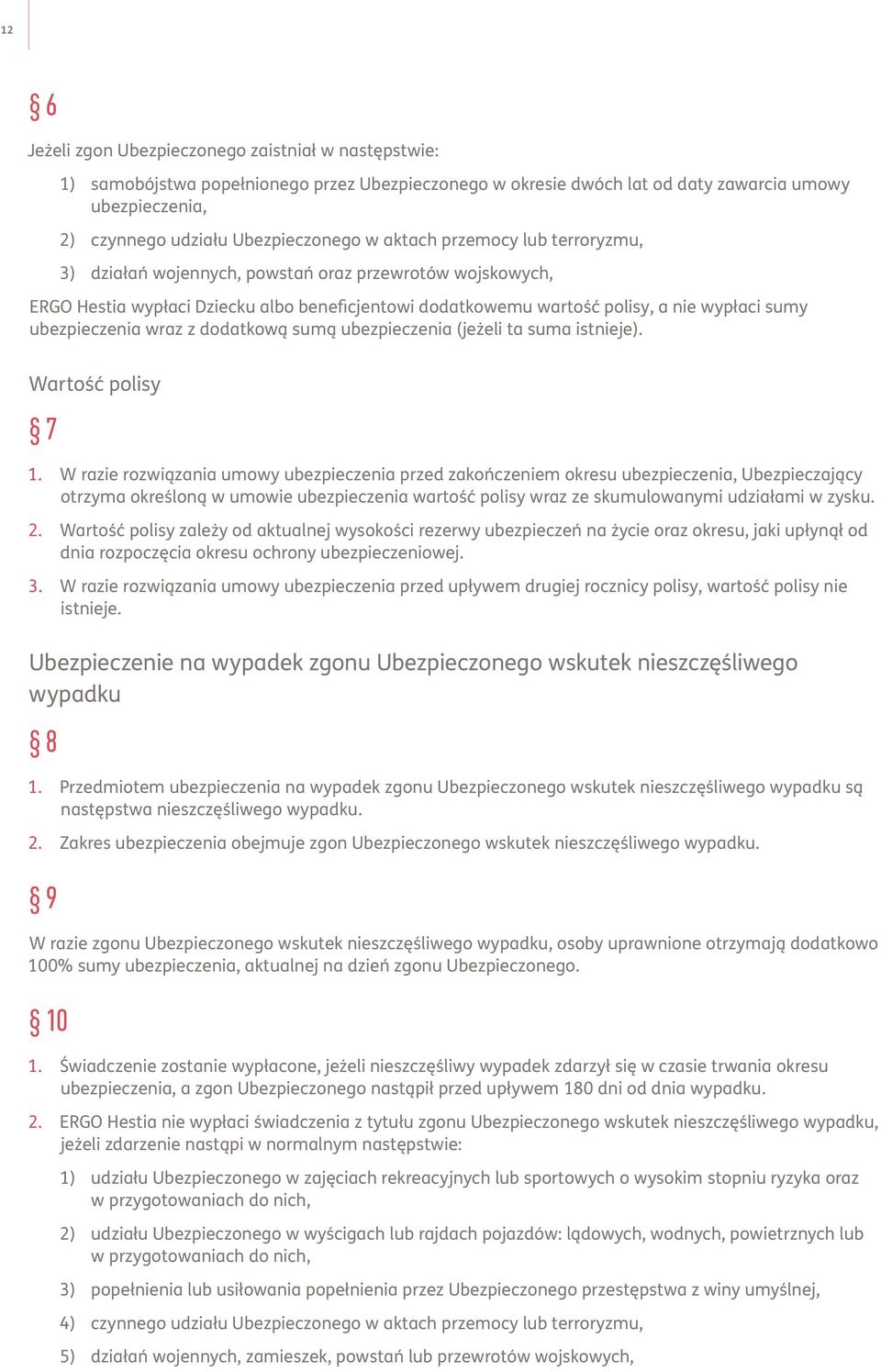 ubezpieczenia wraz z dodatkową sumą ubezpieczenia (jeżeli ta suma istnieje). Wartość polisy 7 1.