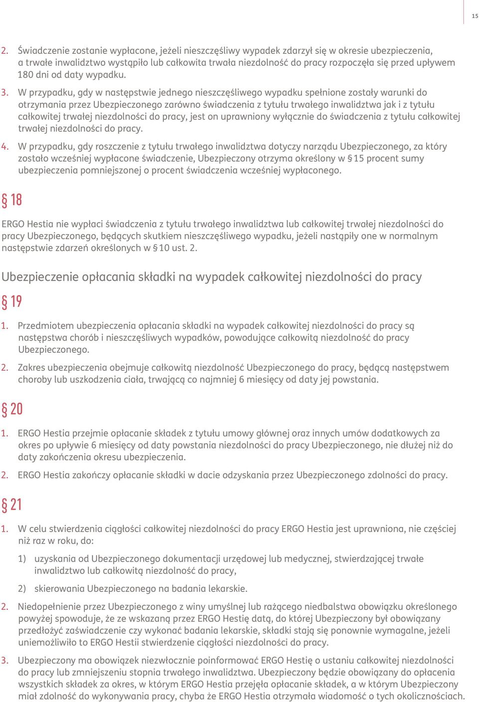 W przypadku, gdy w następstwie jednego nieszczęśliwego wypadku spełnione zostały warunki do otrzymania przez Ubezpieczonego zarówno świadczenia z tytułu trwałego inwalidztwa jak i z tytułu całkowitej