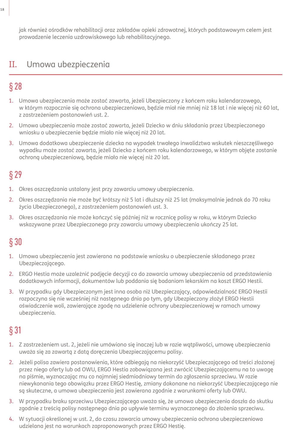 zastrzeżeniem postanowień ust. 2. 2. Umowa ubezpieczenia może zostać zawarta, jeżeli Dziecko w dniu składania przez Ubezpieczonego wniosku o ubezpieczenie będzie miało nie więcej niż 20 lat. 3.