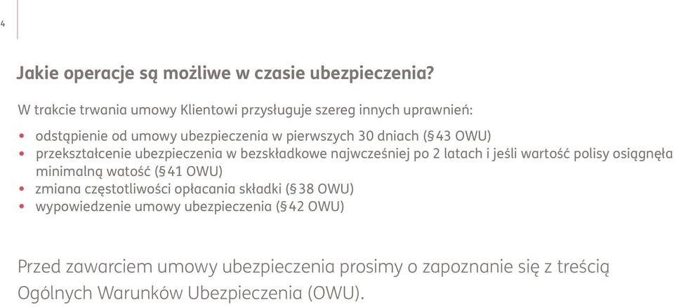 43 OWU) przekształcenie ubezpieczenia w bezskładkowe najwcześniej po 2 latach i jeśli wartość polisy osiągnęła minimalną watość (