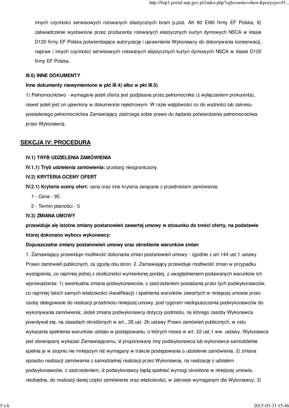 do dokonywania konserwacji, napraw i innych czynności serwisowych rolowanych elastycznych kurtyn dymowych NSCA w klasie D120 firmy EF Polska. III.