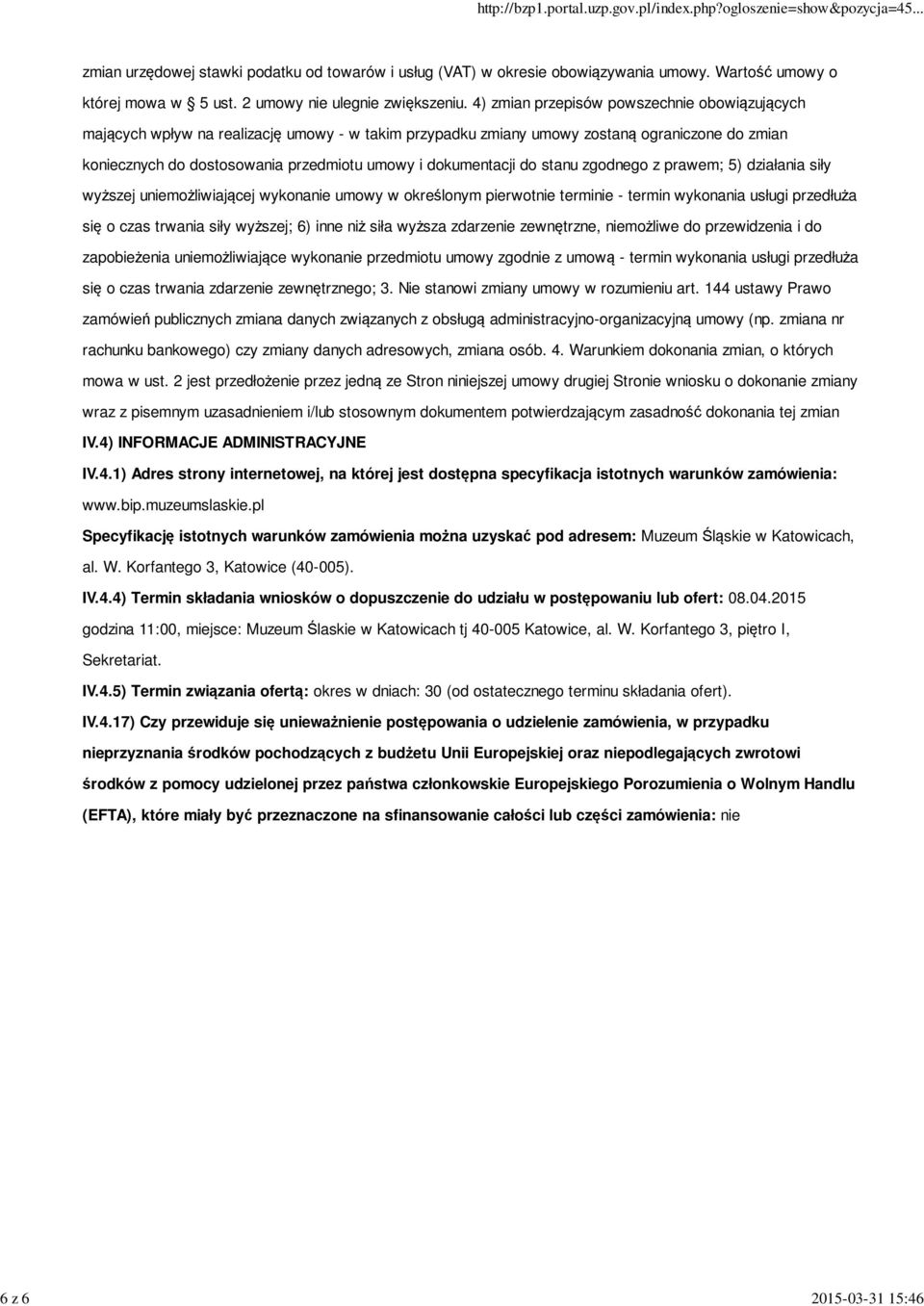 dokumentacji do stanu zgodnego z prawem; 5) działania siły wyższej uniemożliwiającej wykonanie umowy w określonym pierwotnie terminie - termin wykonania usługi przedłuża się o czas trwania siły