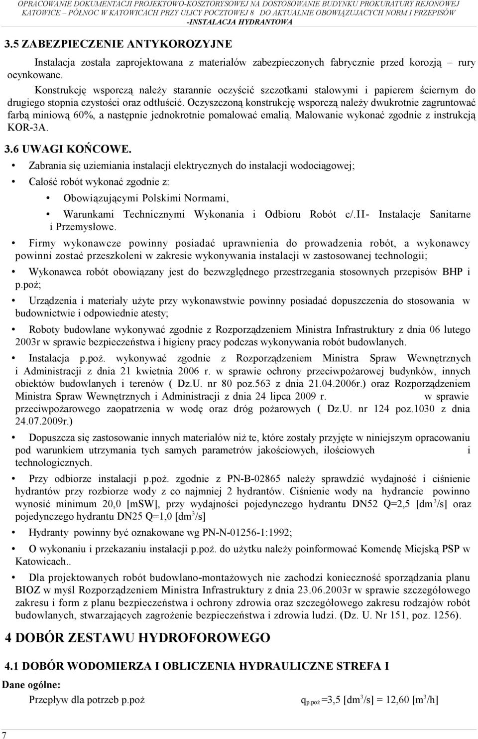 Oczyszczoną konstrukcję wsporczą należy dwukrotnie zagruntować farbą miniową 60%, a następnie jednokrotnie pomalować emalią. Malowanie wykonać zgodnie z instrukcją KOR-3A. 3.6 UWAGI KOŃCOWE.