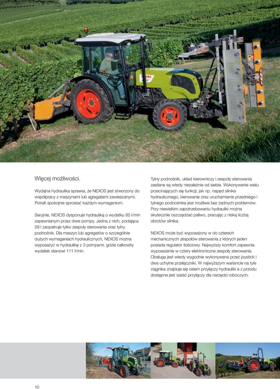 Dla maszyn lub agregatów o szczególnie dużych wymaganiach hydraulicznych, NEXOS można wyposażyć w hydraulikę z 3 pompami, gdzie całkowity wydatek stanowi 111 l/min.