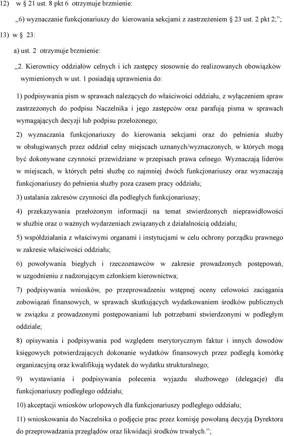 1 posiadają uprawnienia do: 1) podpisywania pism w sprawach należących do właściwości oddziału, z wyłączeniem spraw zastrzeżonych do podpisu Naczelnika i jego zastępców oraz parafują pisma w sprawach