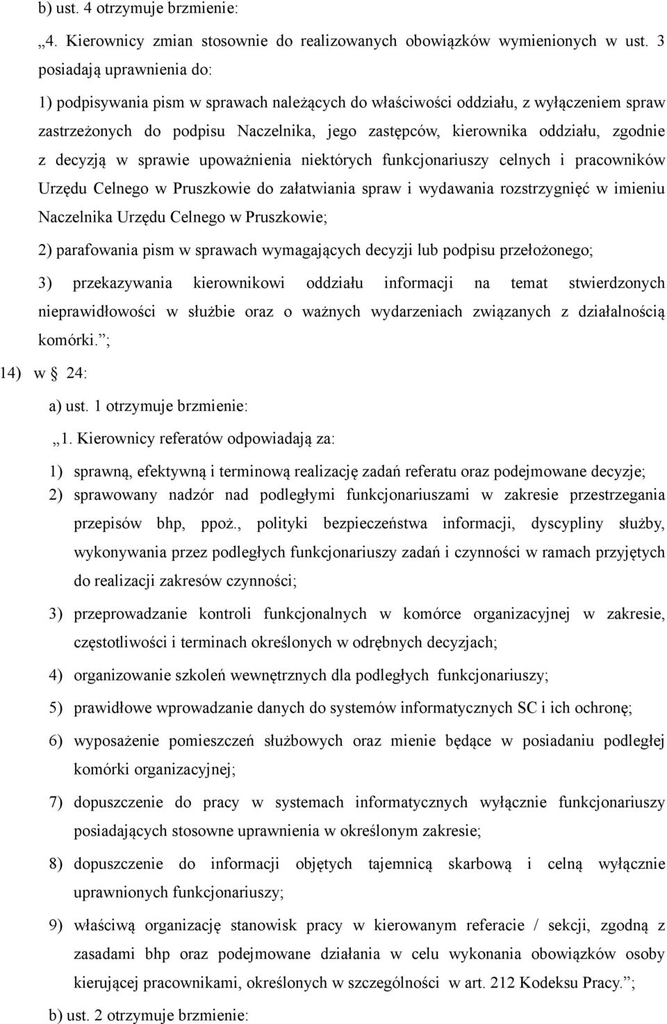 decyzją w sprawie upoważnienia niektórych funkcjonariuszy celnych i pracowników Urzędu Celnego w Pruszkowie do załatwiania spraw i wydawania rozstrzygnięć w imieniu Naczelnika Urzędu Celnego w