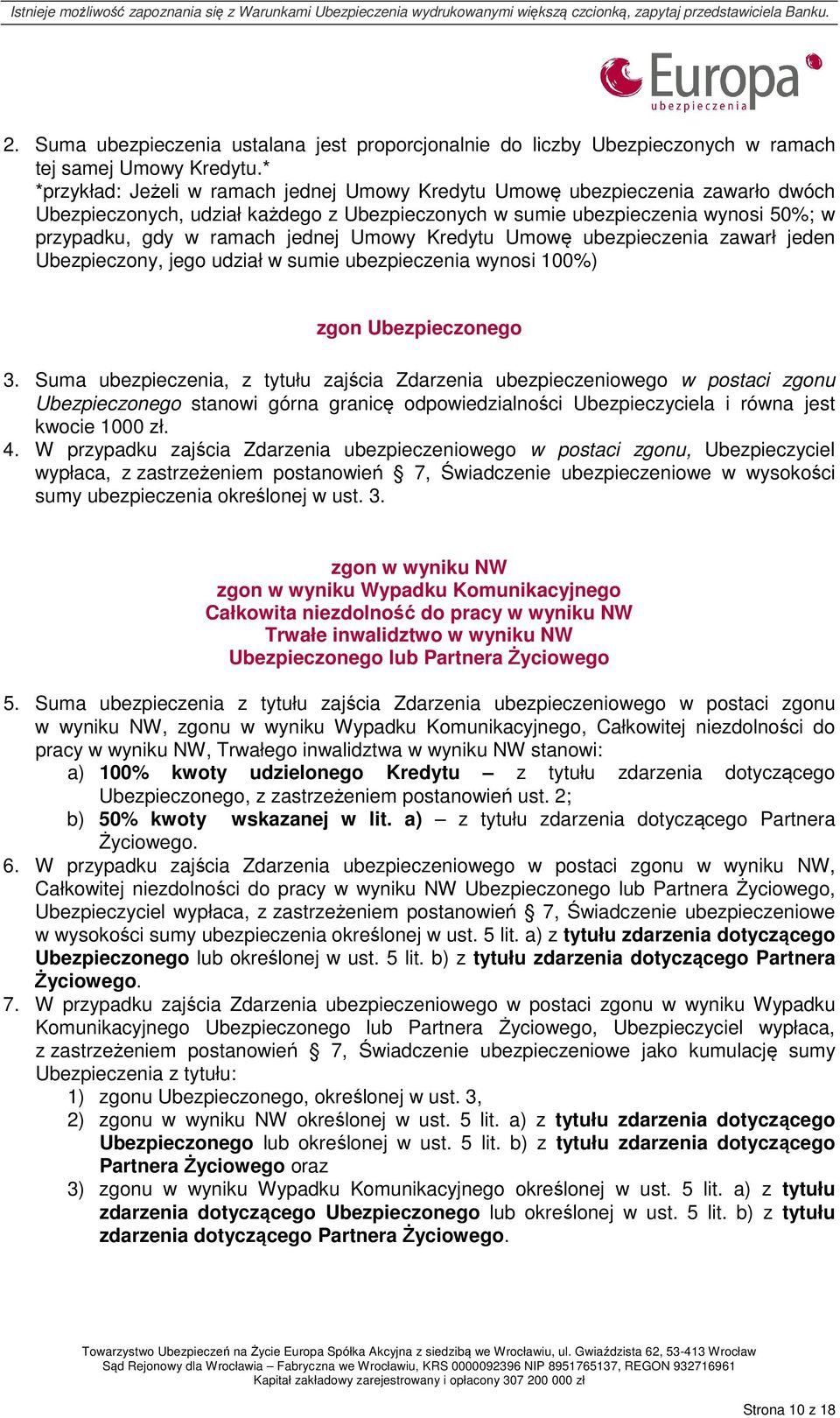 Umowy Kredytu Umowę ubezpieczenia zawarł jeden Ubezpieczony, jego udział w sumie ubezpieczenia wynosi 100%) zgon Ubezpieczonego 3.