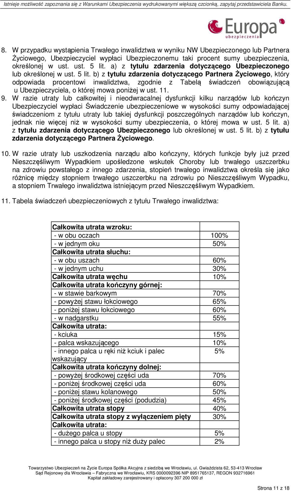 b) z tytułu zdarzenia dotyczącego Partnera Życiowego, który odpowiada procentowi inwalidztwa, zgodnie z Tabelą świadczeń obowiązującą u Ubezpieczyciela, o której mowa poniżej w ust. 11. 9.