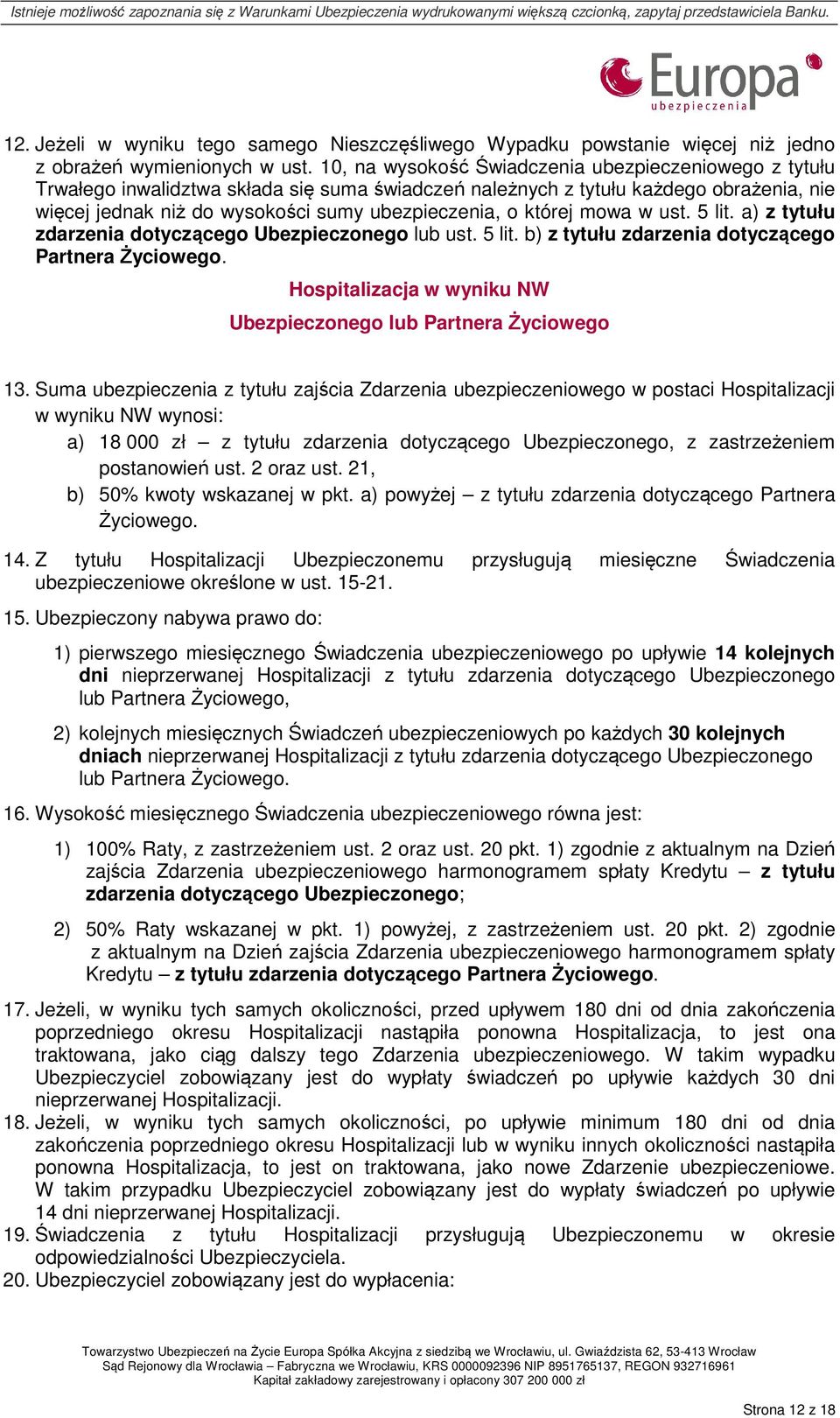 której mowa w ust. 5 lit. a) z tytułu zdarzenia dotyczącego Ubezpieczonego lub ust. 5 lit. b) z tytułu zdarzenia dotyczącego Partnera Życiowego.