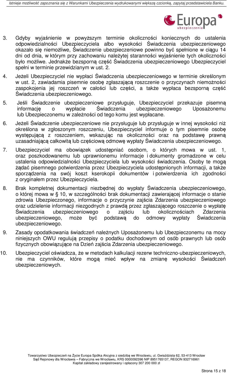 Jednakże bezsporną część Świadczenia ubezpieczeniowego Ubezpieczyciel spełni w terminie przewidzianym w ust. 2. 4.