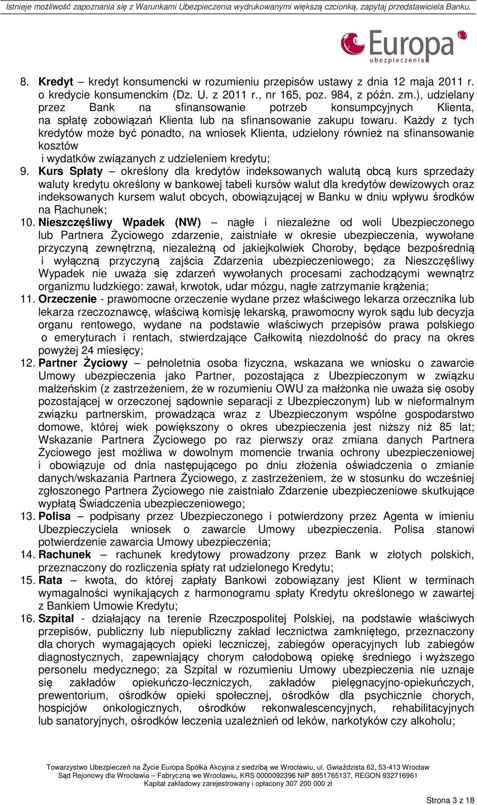 Każdy z tych kredytów może być ponadto, na wniosek Klienta, udzielony również na sfinansowanie kosztów i wydatków związanych z udzieleniem kredytu; 9.