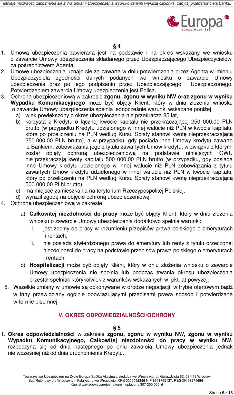 Ubezpieczającego i Ubezpieczonego. Potwierdzeniem zawarcia Umowy ubezpieczenia jest Polisa. 3.