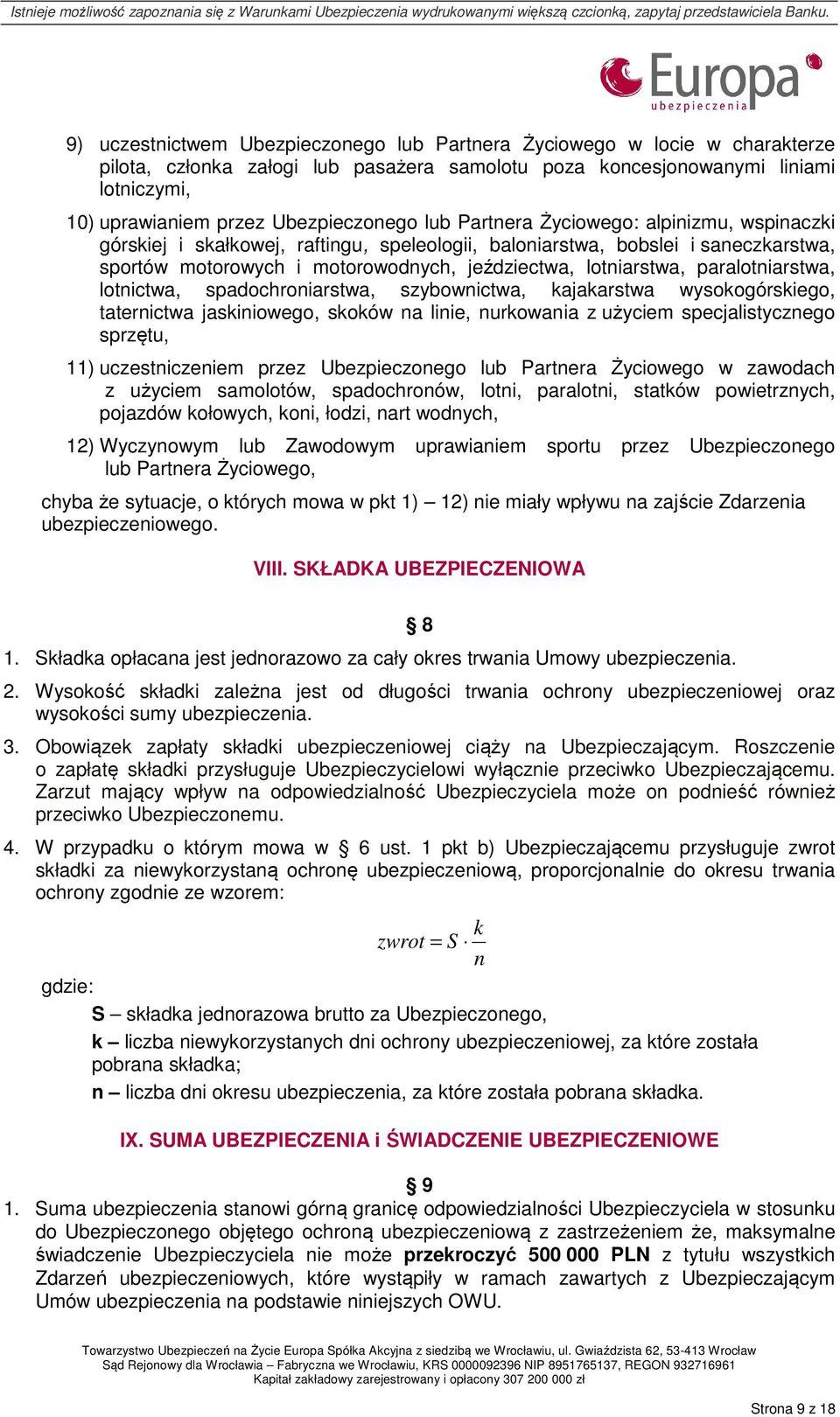 lotniarstwa, paralotniarstwa, lotnictwa, spadochroniarstwa, szybownictwa, kajakarstwa wysokogórskiego, taternictwa jaskiniowego, skoków na linie, nurkowania z użyciem specjalistycznego sprzętu, 11)