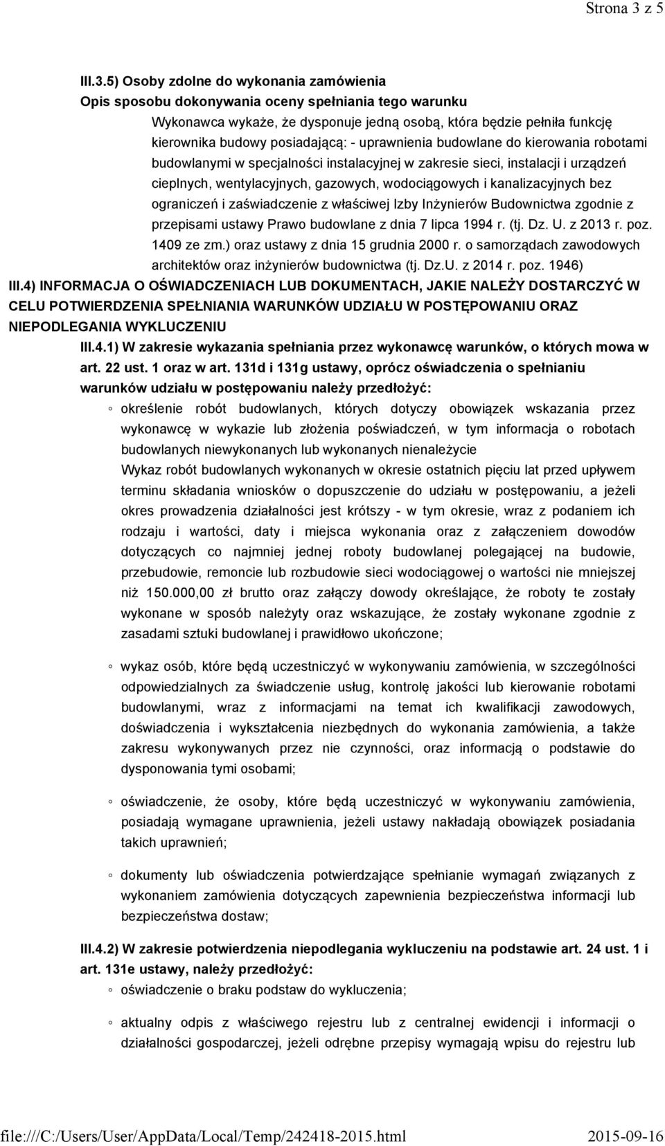 5) Osoby zdolne do wykonania zamówienia Opis sposobu dokonywania oceny spełniania tego warunku Wykonawca wykaże, że dysponuje jedną osobą, która będzie pełniła funkcję kierownika budowy posiadającą: