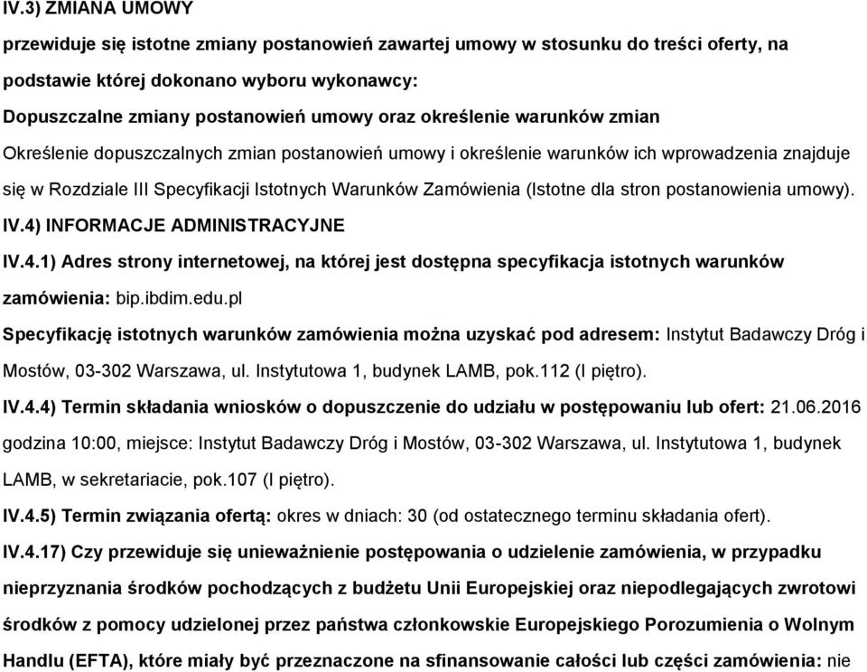 stron postanowienia umowy). IV.4) INFORMACJE ADMINISTRACYJNE IV.4.1) Adres strony internetowej, na której jest dostępna specyfikacja istotnych warunków zamówienia: bip.ibdim.edu.