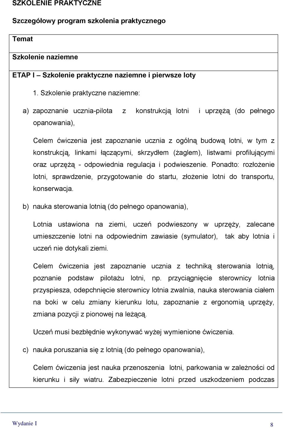 linkami łączącymi, skrzydłem (żaglem), listwami profilującymi oraz uprzężą - odpowiednia regulacja i podwieszenie.