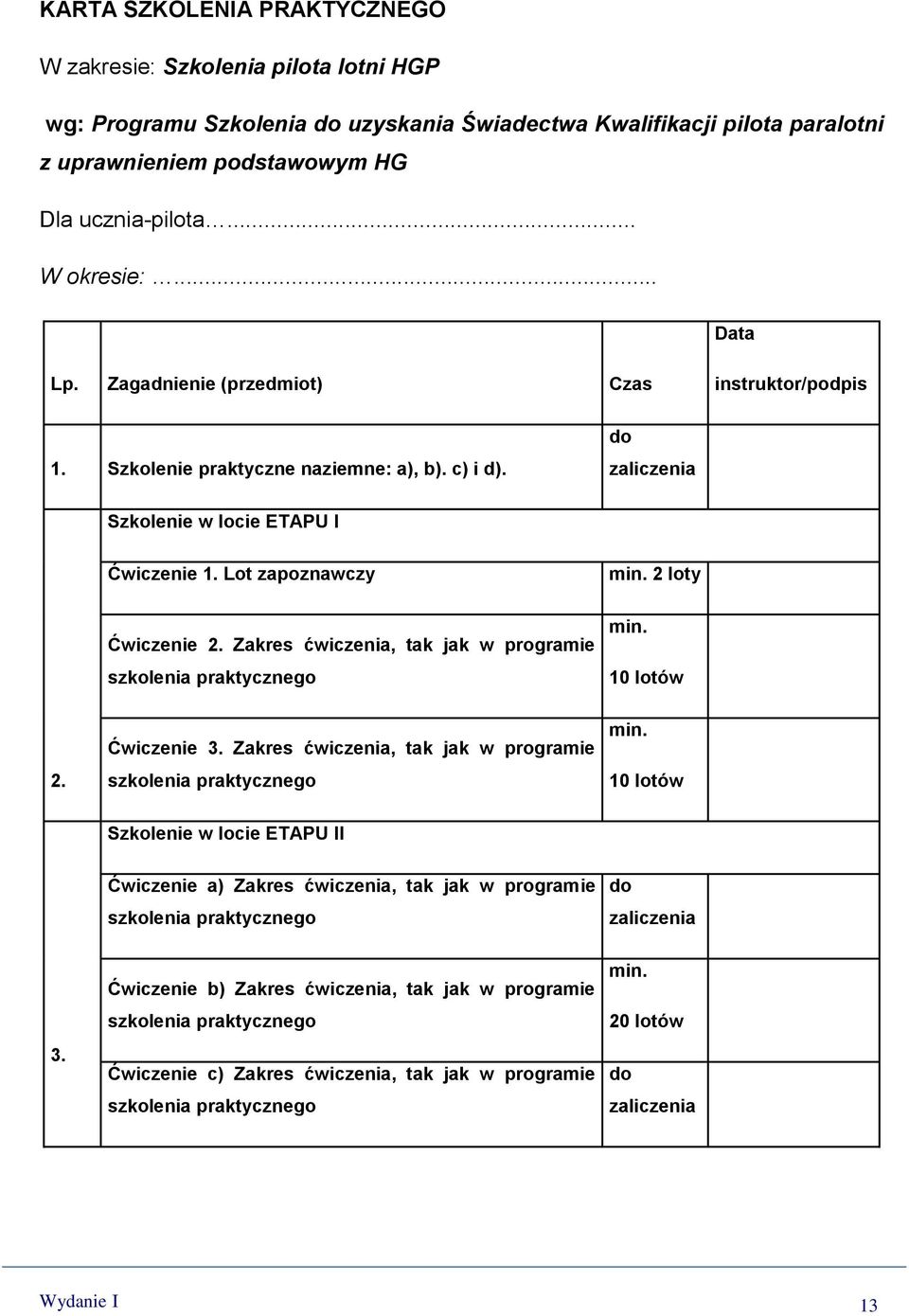 2 loty Ćwiczenie 2. Zakres ćwiczenia, tak jak w programie szkolenia praktycznego min.