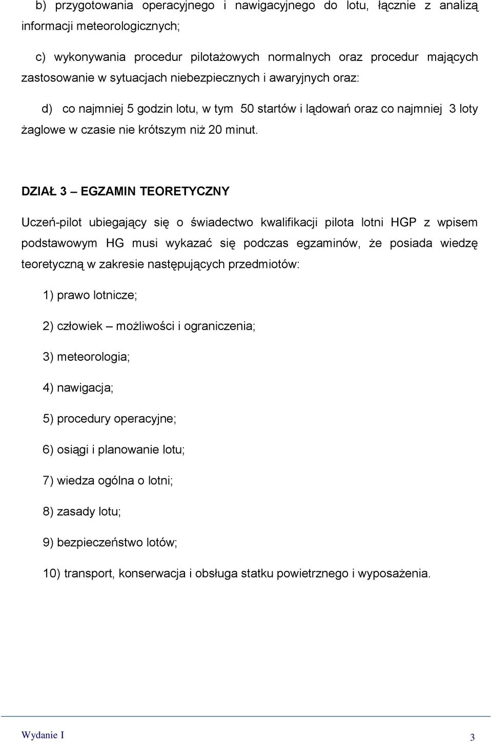 DZIAŁ 3 EGZAMIN TEORETYCZNY Uczeń-pilot ubiegający się o świadectwo kwalifikacji pilota lotni HGP z wpisem podstawowym HG musi wykazać się podczas egzaminów, że posiada wiedzę teoretyczną w zakresie