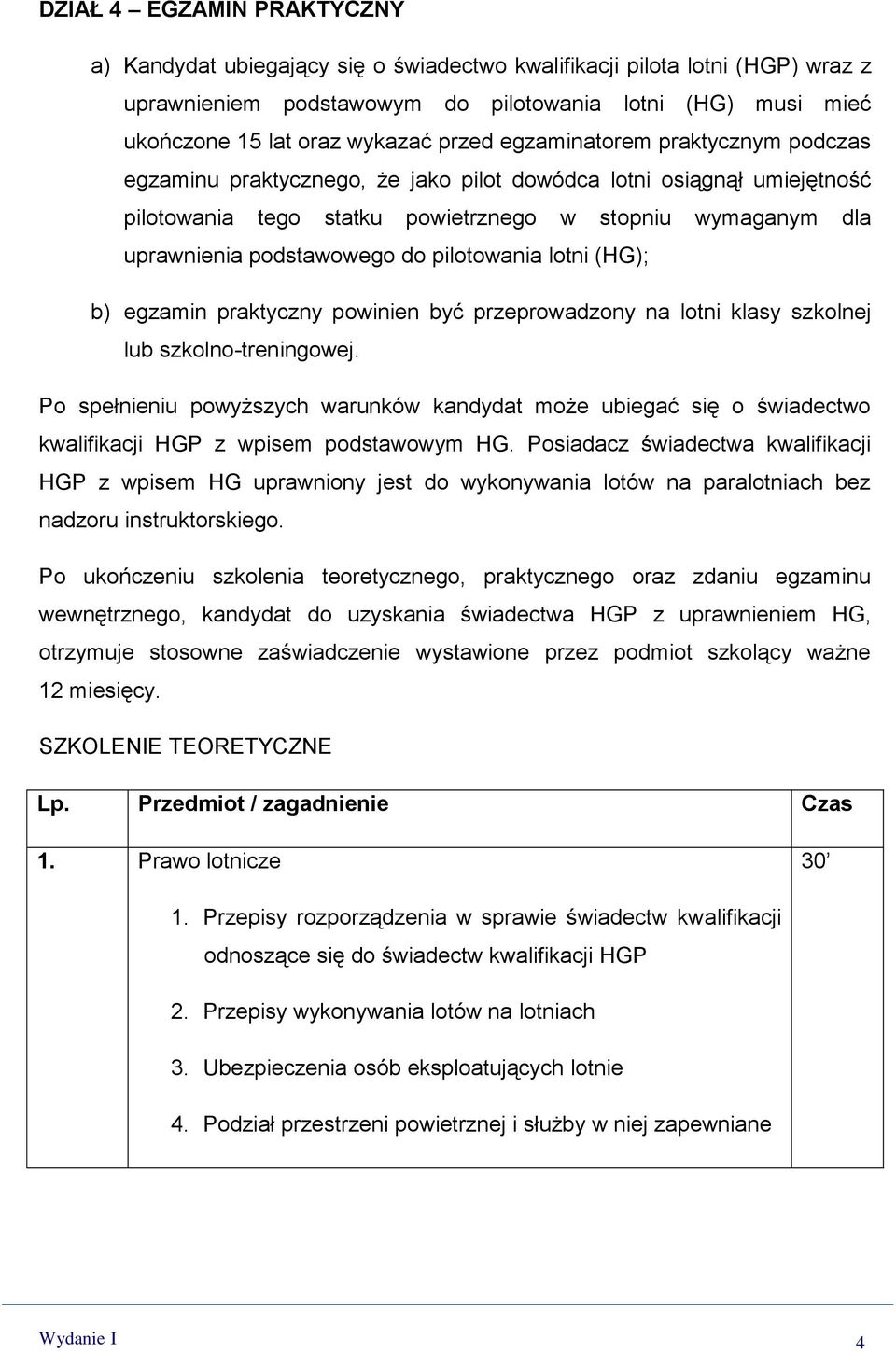 do pilotowania lotni (HG); b) egzamin praktyczny powinien być przeprowadzony na lotni klasy szkolnej lub szkolno-treningowej.