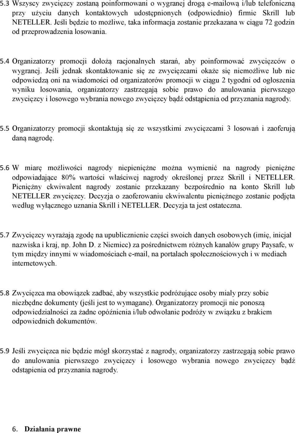 4 Organizatorzy promocji dołożą racjonalnych starań, aby poinformować zwycięzców o wygranej.
