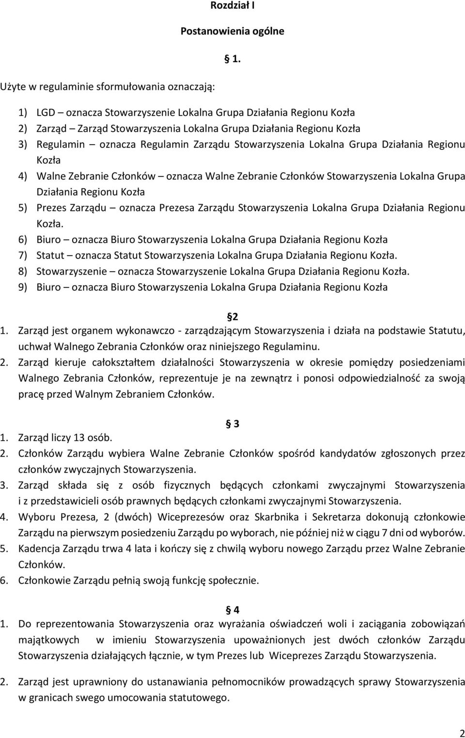 Grupa Działania Regionu Kozła 4) Walne Zebranie Członków oznacza Walne Zebranie Członków Stowarzyszenia Lokalna Grupa Działania Regionu Kozła 5) Prezes Zarządu oznacza Prezesa Zarządu Stowarzyszenia