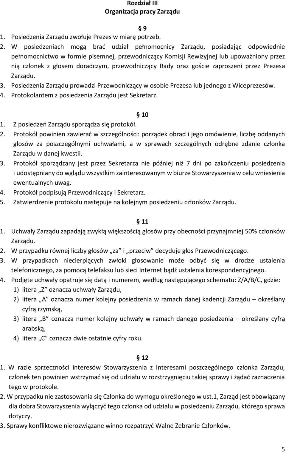 przewodniczący Rady oraz goście zaproszeni przez Prezesa Zarządu. 3. Posiedzenia Zarządu prowadzi Przewodniczący w osobie Prezesa lub jednego z Wiceprezesów. 4.