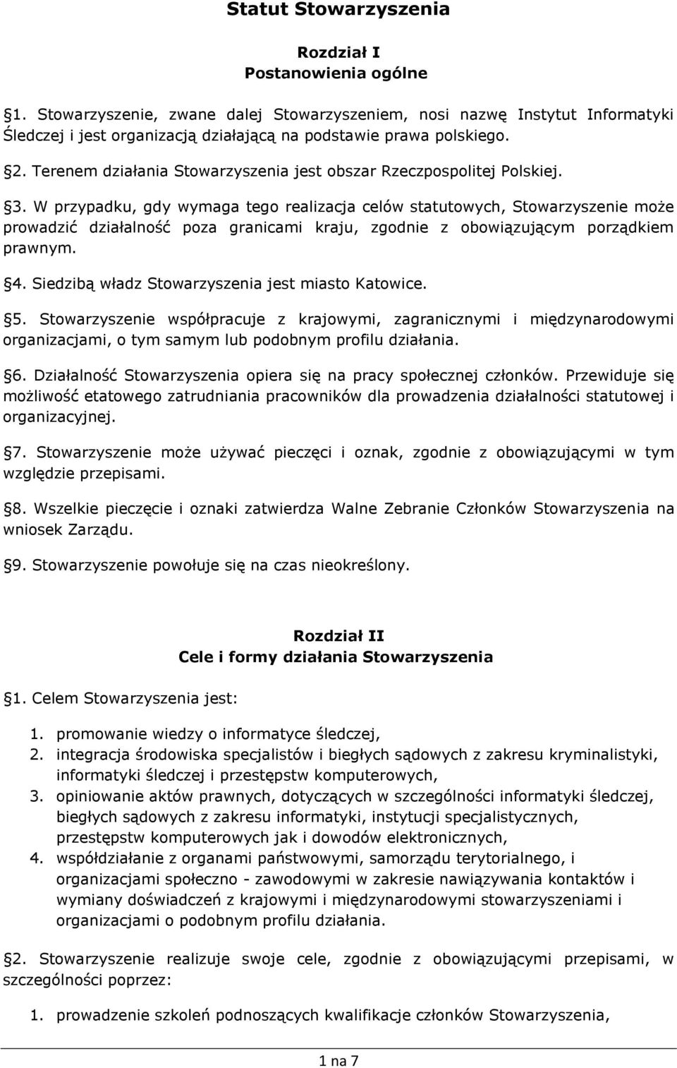 Terenem działania Stowarzyszenia jest obszar Rzeczpospolitej Polskiej. 3.