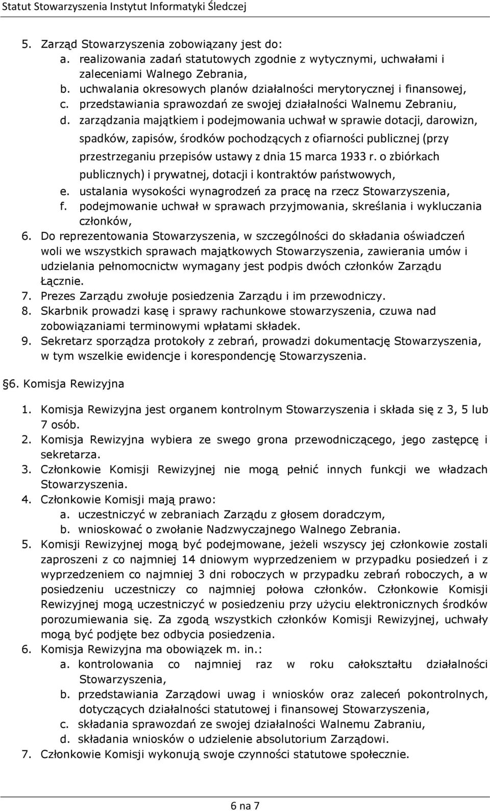 zarządzania majątkiem i podejmowania uchwał w sprawie dotacji, darowizn, spadków, zapisów, środków pochodzących z ofiarności publicznej (przy przestrzeganiu przepisów ustawy z dnia 15 marca 1933 r.
