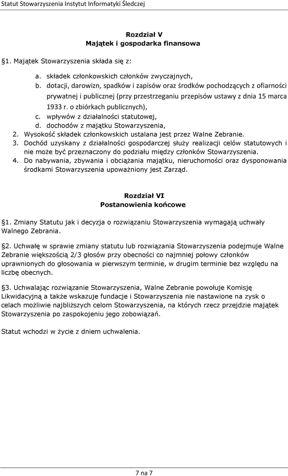 wpływów z działalności statutowej, d. dochodów z majątku Stowarzyszenia, 2. Wysokość składek członkowskich ustalana jest przez Walne Zebranie. 3.