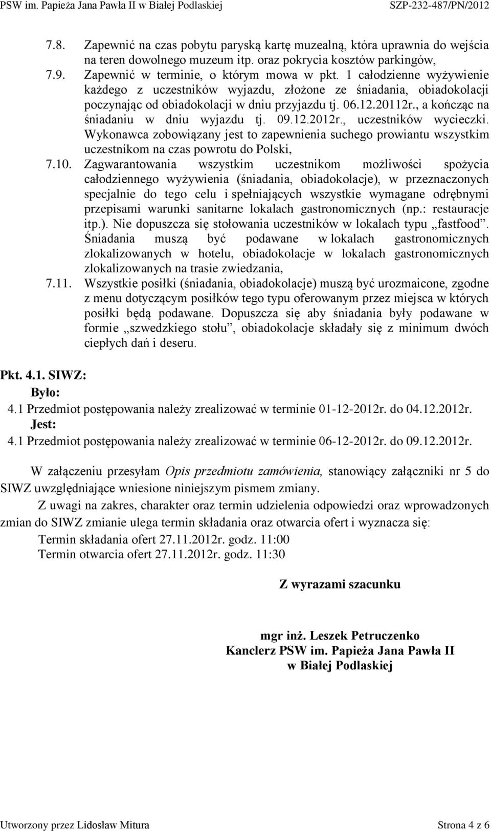 09.12.2012r., uczestników wycieczki. Wykonawca zobowiązany jest to zapewnienia suchego prowiantu wszystkim uczestnikom na czas powrotu do Polski, 7.10.