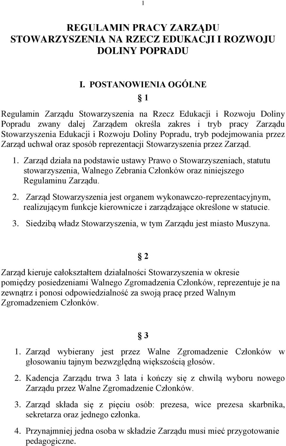 Popradu, tryb podejmowania przez Zarząd uchwał oraz sposób reprezentacji Stowarzyszenia przez Zarząd. 1.