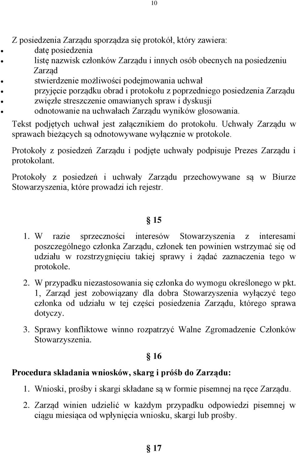 Tekst podjętych uchwał jest załącznikiem do protokołu. Uchwały Zarządu w sprawach bieżących są odnotowywane wyłącznie w protokole.