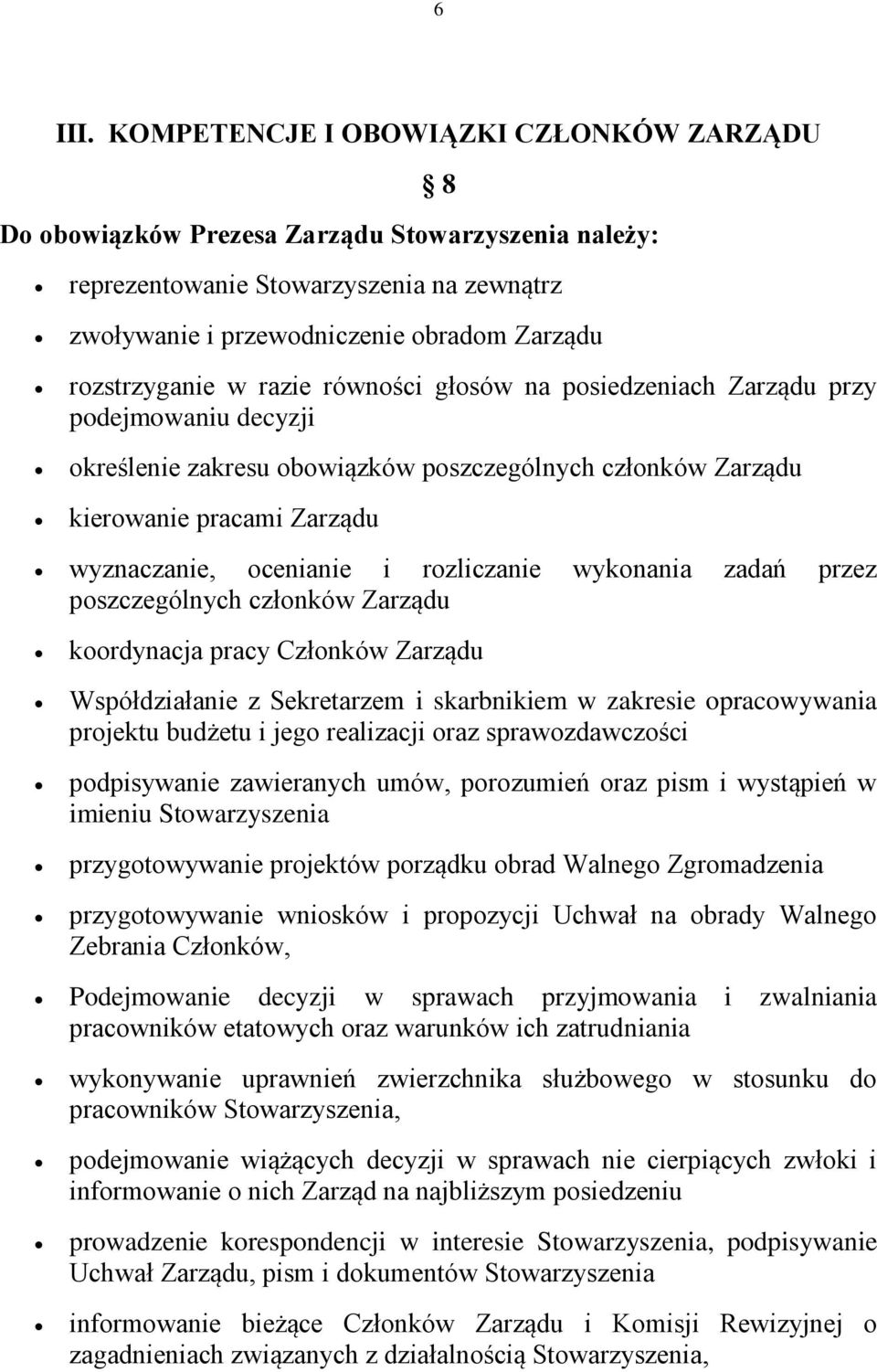 razie równości głosów na posiedzeniach Zarządu przy podejmowaniu decyzji określenie zakresu obowiązków poszczególnych członków Zarządu kierowanie pracami Zarządu wyznaczanie, ocenianie i rozliczanie