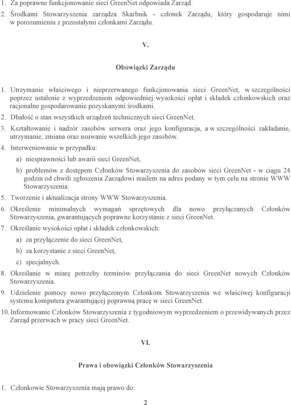 Utrzymanie właściwego i nieprzerwanego funkcjonowania sieci GreenNet, w szczególności poprzez ustalenie z wyprzedzeniem odpowiedniej wysokości opłat i składek członkowskich oraz racjonalne