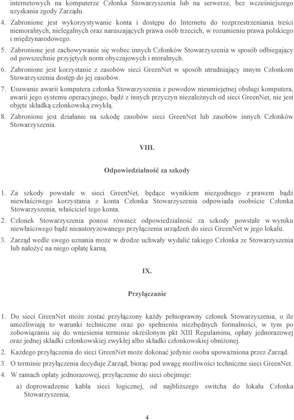 międzynarodowego. 5. Zabronione jest zachowywanie się wobec innych Członków Stowarzyszenia w sposób odbiegający od powszechnie przyjętych norm obyczajowych i moralnych. 6.