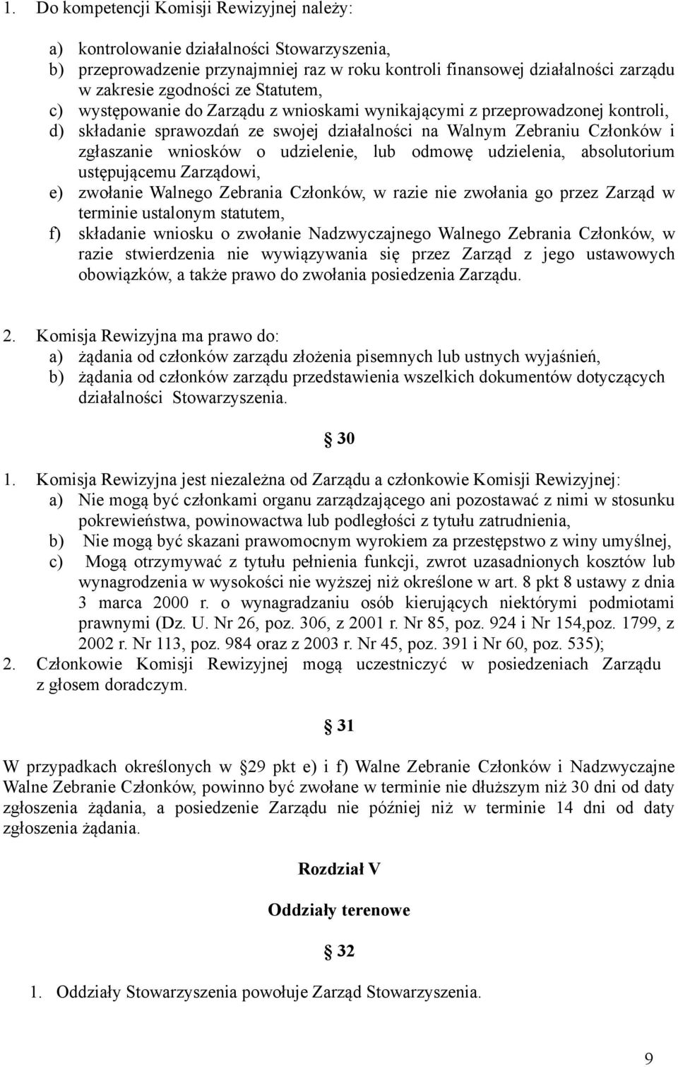 udzielenie, lub odmowę udzielenia, absolutorium ustępującemu Zarządowi, e) zwołanie Walnego Zebrania Członków, w razie nie zwołania go przez Zarząd w terminie ustalonym statutem, f) składanie wniosku