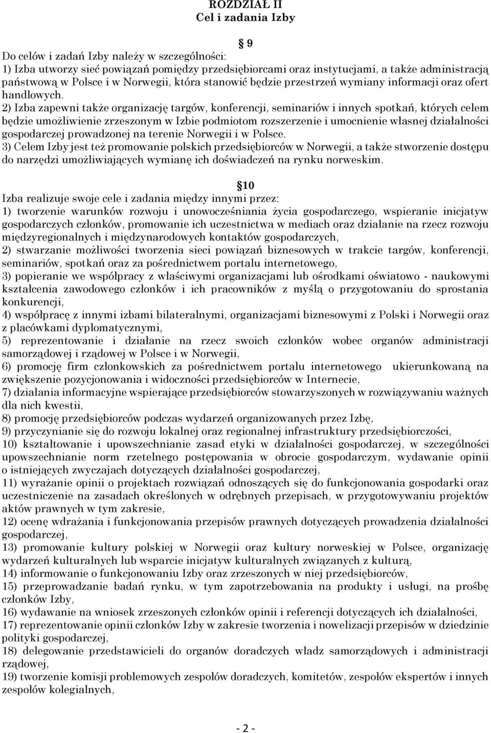 2) Izba zapewni także organizację targów, konferencji, seminariów i innych spotkań, których celem będzie umożliwienie zrzeszonym w Izbie podmiotom rozszerzenie i umocnienie własnej działalności