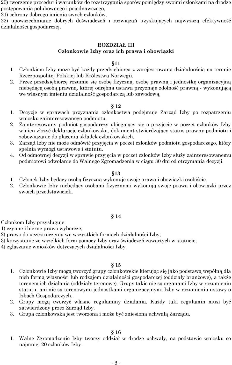 Członkiem Izby może być każdy przedsiębiorca z zarejestrowaną działalnością na terenie Rzeczpospolitej Polskiej lub Królestwa Norwegii. 2.