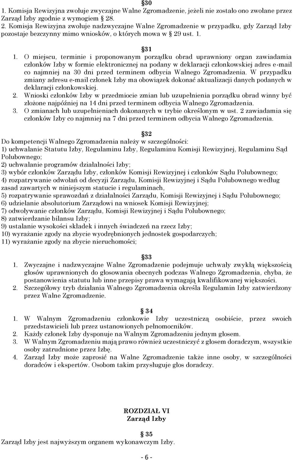 O miejscu, terminie i proponowanym porządku obrad uprawniony organ zawiadamia członków Izby w formie elektronicznej na podany w deklaracji członkowskiej adres e-mail co najmniej na 30 dni przed