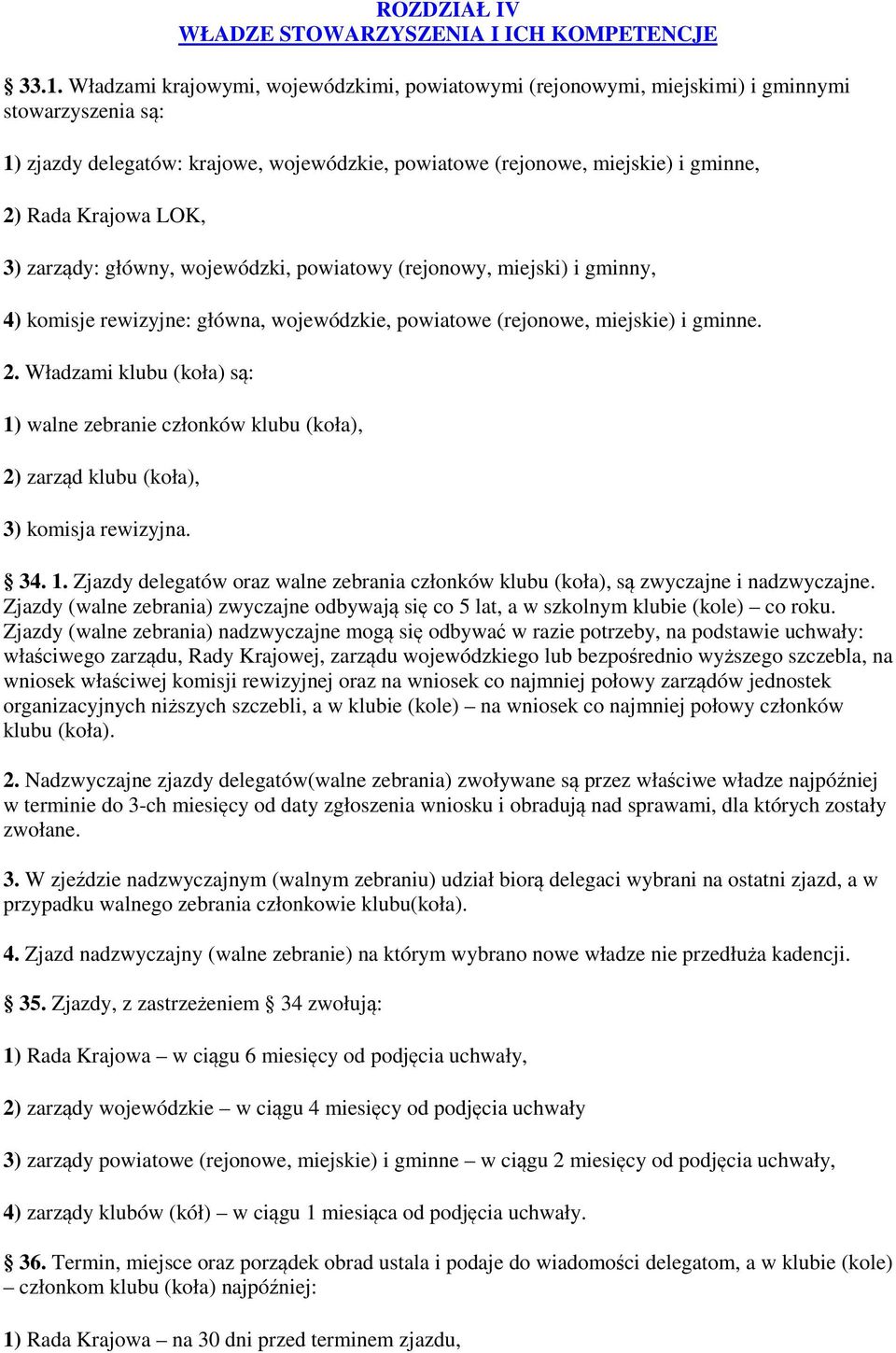 LOK, 3) zarządy: główny, wojewódzki, powiatowy (rejonowy, miejski) i gminny, 4) komisje rewizyjne: główna, wojewódzkie, powiatowe (rejonowe, miejskie) i gminne. 2.