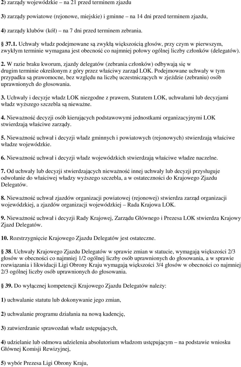 dni przed terminem zjazdu, 4) zarządy klubów (kół) na 7 dni przed terminem zebrania. 37.1.