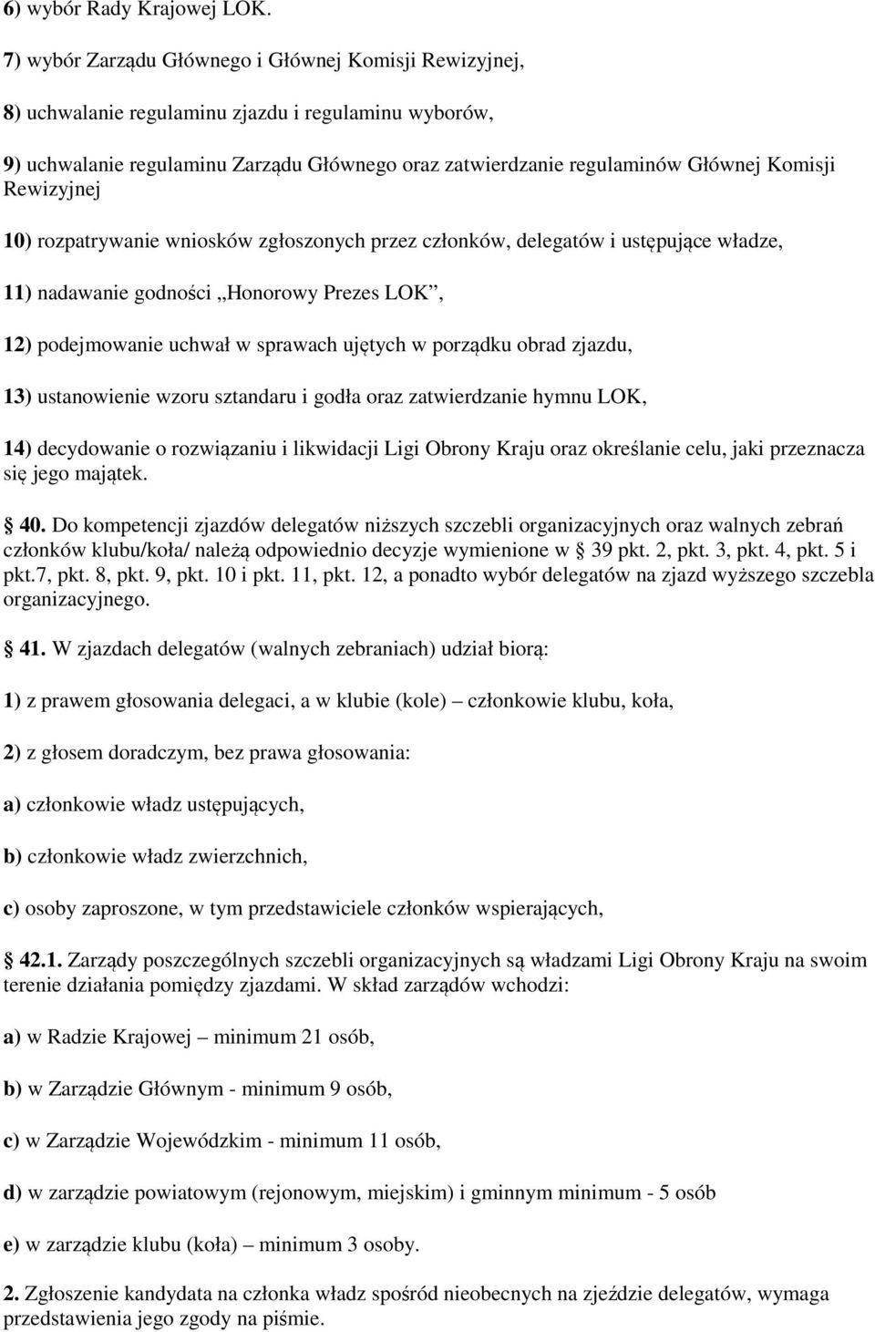 Rewizyjnej 10) rozpatrywanie wniosków zgłoszonych przez członków, delegatów i ustępujące władze, 11) nadawanie godności Honorowy Prezes LOK, 12) podejmowanie uchwał w sprawach ujętych w porządku