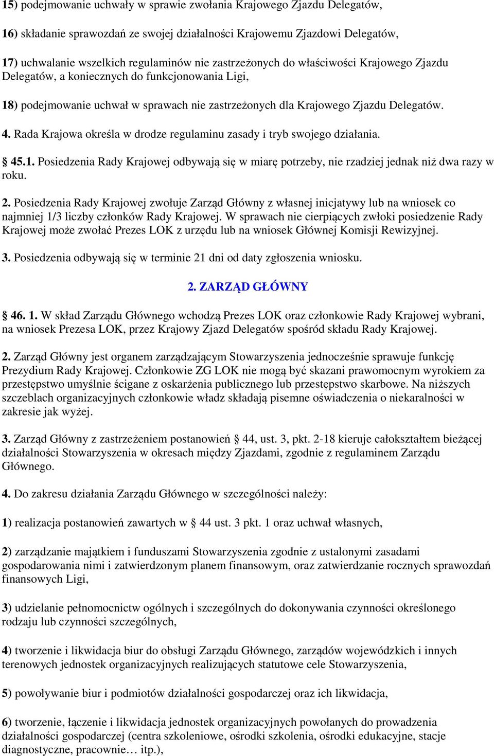 Rada Krajowa określa w drodze regulaminu zasady i tryb swojego działania. 45.1. Posiedzenia Rady Krajowej odbywają się w miarę potrzeby, nie rzadziej jednak niż dwa razy w roku. 2.