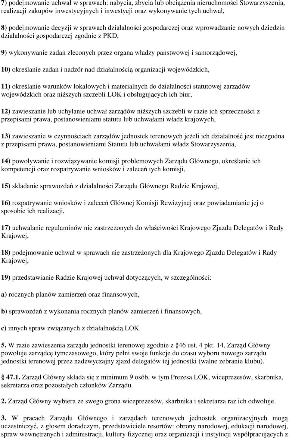 określanie zadań i nadzór nad działalnością organizacji wojewódzkich, 11) określanie warunków lokalowych i materialnych do działalności statutowej zarządów wojewódzkich oraz niższych szczebli LOK i