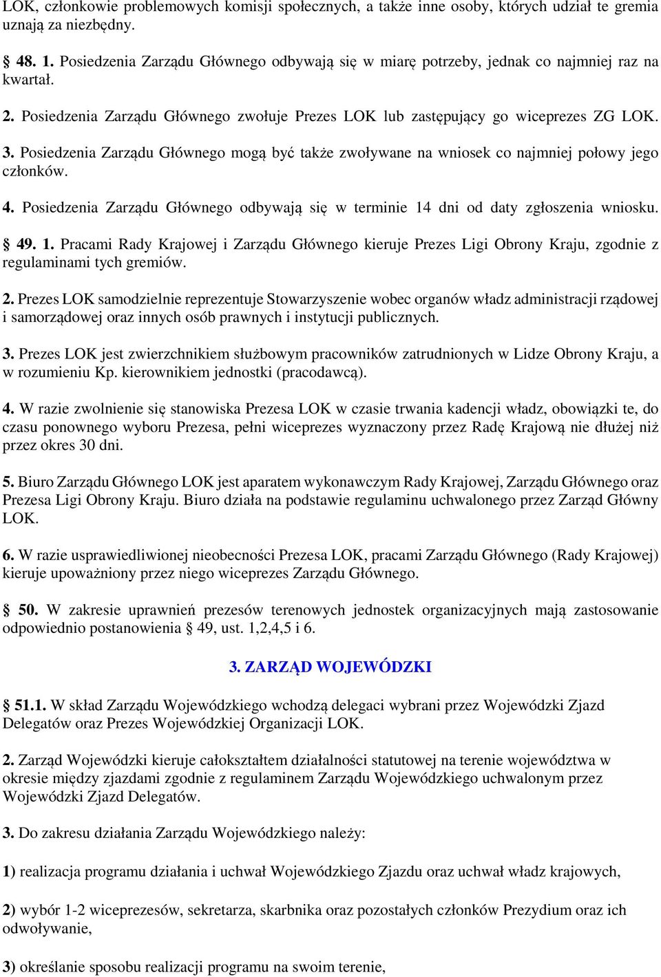 Posiedzenia Zarządu Głównego mogą być także zwoływane na wniosek co najmniej połowy jego członków. 4. Posiedzenia Zarządu Głównego odbywają się w terminie 14