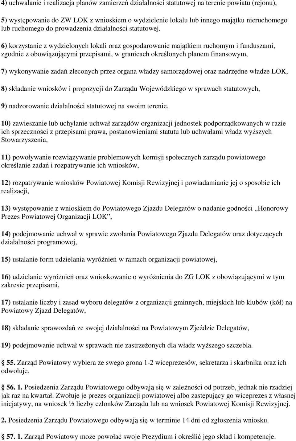 6) korzystanie z wydzielonych lokali oraz gospodarowanie majątkiem ruchomym i funduszami, zgodnie z obowiązującymi przepisami, w granicach określonych planem finansowym, 7) wykonywanie zadań